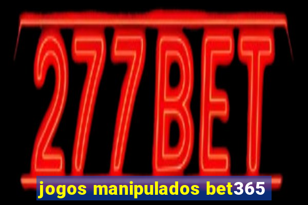 jogos manipulados bet365